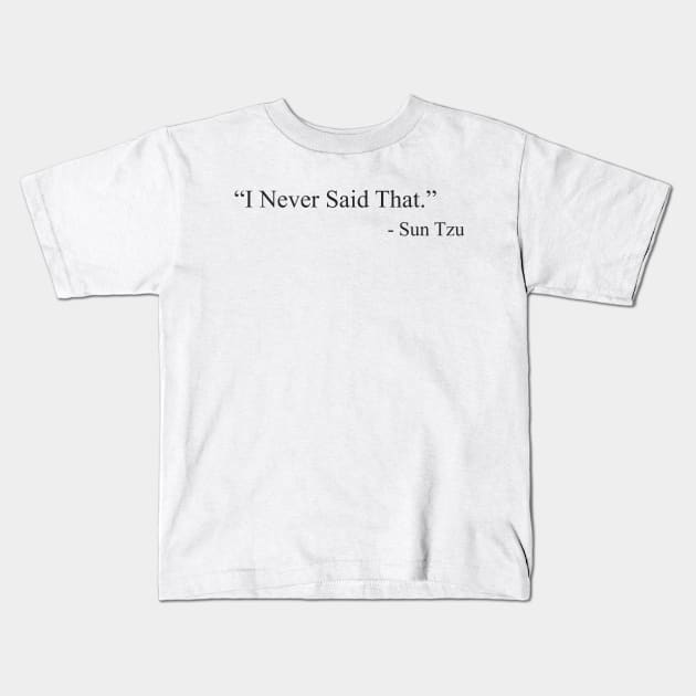 “I Never Said That.”  by  Sun Tzu Kids T-Shirt by MitsuiT